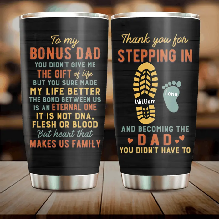 Personalized Bonus Dad Tumbler - Father's Day Gift For Stepdad - Up to 4 Kids - Thank You For Stepping In And Becoming The Dad You Didn't Have To