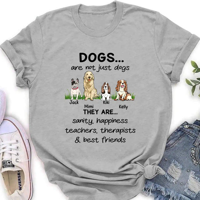 Personalized Dogs Shirt/Hoodie - Gift Idea For Dog Lovers - Up to 4 Dogs - Dogs Are Not Just Dogs They Are Sanity Happiness Teachers Therapists & Best Friends