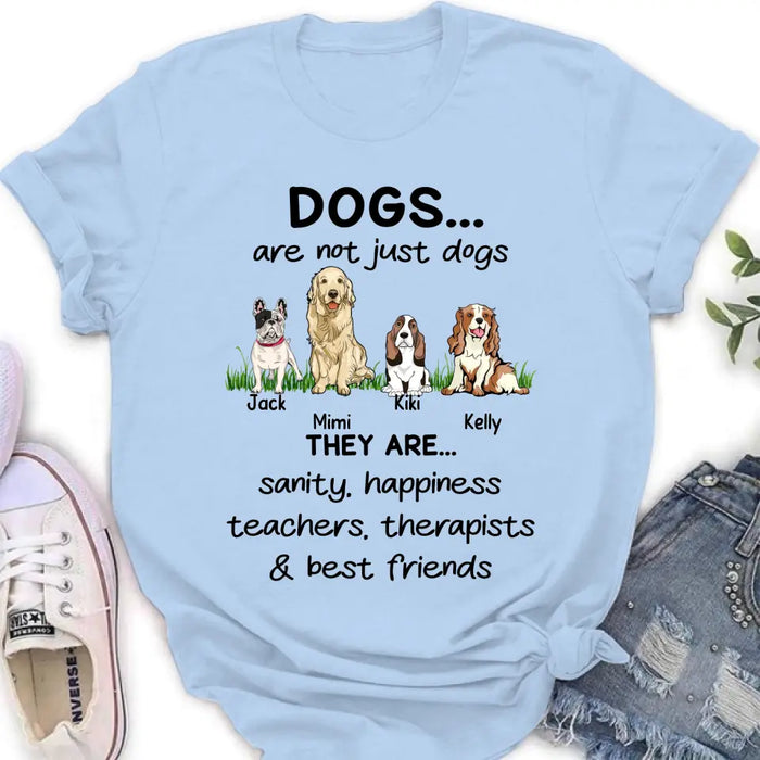 Personalized Dogs Shirt/Hoodie - Gift Idea For Dog Lovers - Up to 4 Dogs - Dogs Are Not Just Dogs They Are Sanity Happiness Teachers Therapists & Best Friends