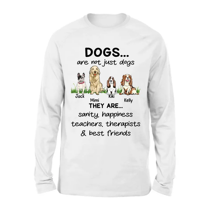 Personalized Dogs Shirt/Hoodie - Gift Idea For Dog Lovers - Up to 4 Dogs - Dogs Are Not Just Dogs They Are Sanity Happiness Teachers Therapists & Best Friends