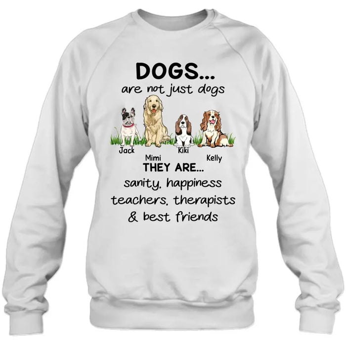 Personalized Dogs Shirt/Hoodie - Gift Idea For Dog Lovers - Up to 4 Dogs - Dogs Are Not Just Dogs They Are Sanity Happiness Teachers Therapists & Best Friends