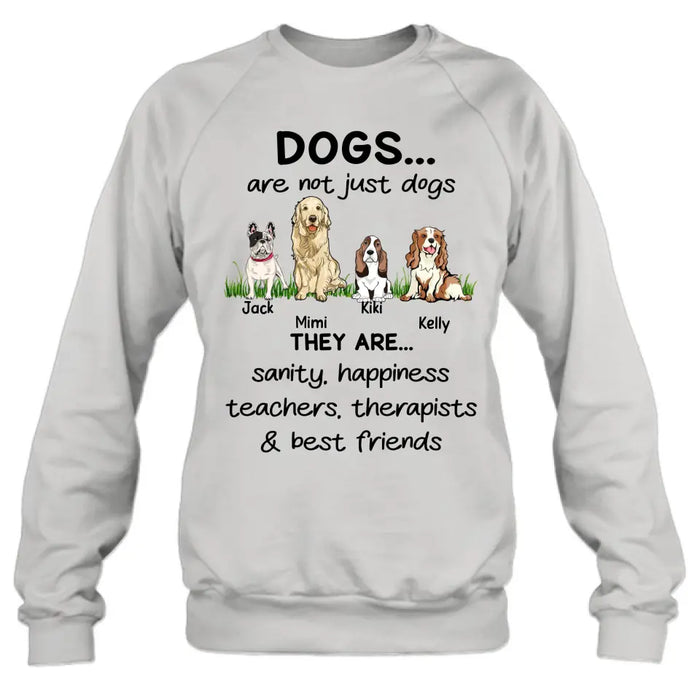 Personalized Dogs Shirt/Hoodie - Gift Idea For Dog Lovers - Up to 4 Dogs - Dogs Are Not Just Dogs They Are Sanity Happiness Teachers Therapists & Best Friends