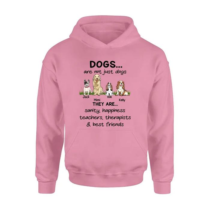 Personalized Dogs Shirt/Hoodie - Gift Idea For Dog Lovers - Up to 4 Dogs - Dogs Are Not Just Dogs They Are Sanity Happiness Teachers Therapists & Best Friends