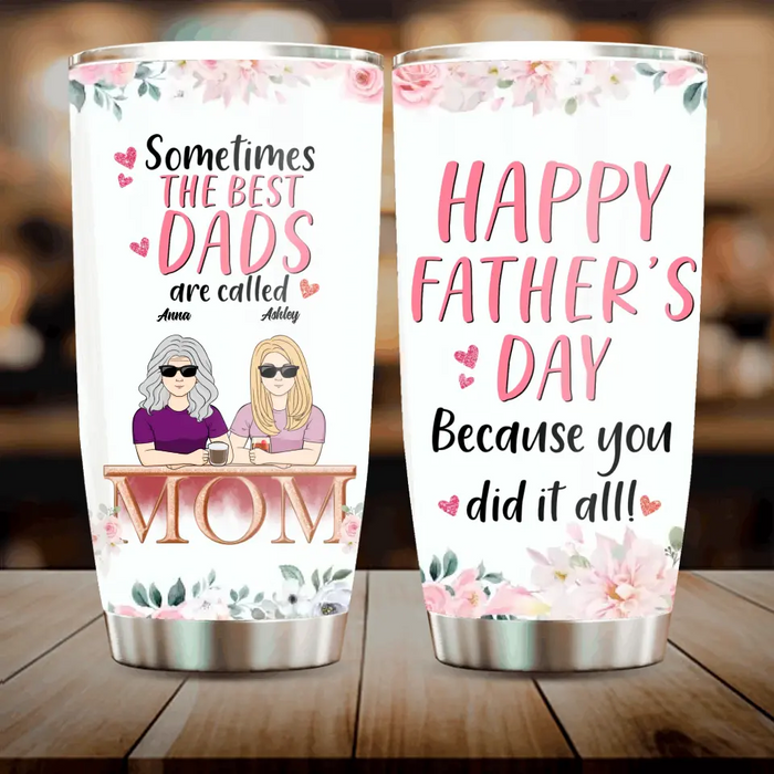 Personalized Mom Tumbler - Up to 4 Children - Father's Day Gift Idea for Single Mom - Sometimes The Best Dads Are Called Mom