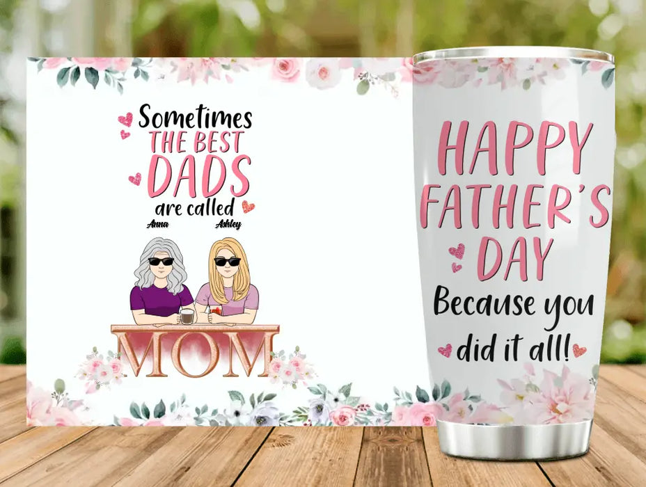 Personalized Mom Tumbler - Up to 4 Children - Father's Day Gift Idea for Single Mom - Sometimes The Best Dads Are Called Mom