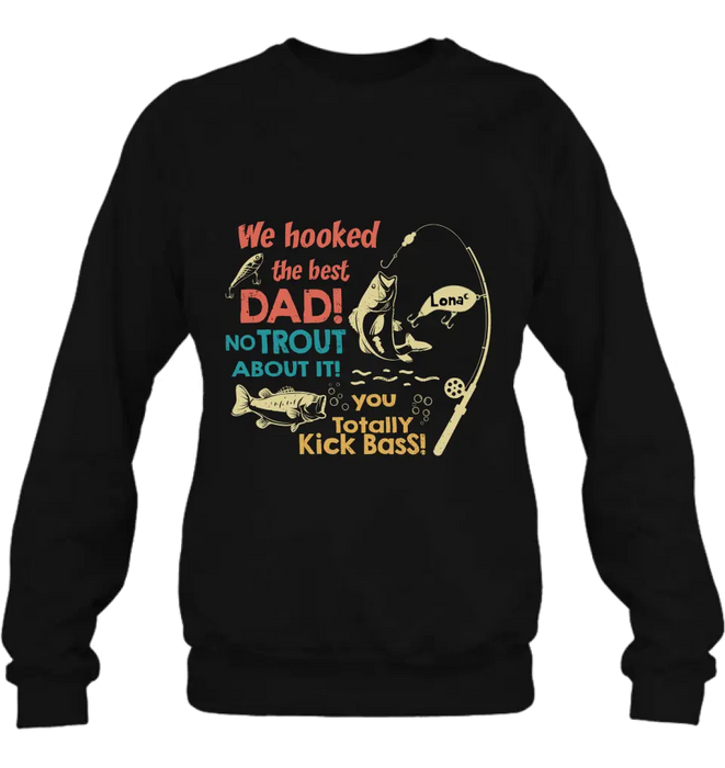 Personalized Dad Shirt/Hoodie - Gift Idea For Father's Day/Fishing Lovers - Up to 8 Kids - We Hooked The Best Dad No Trout About It You Totally Kick Bass