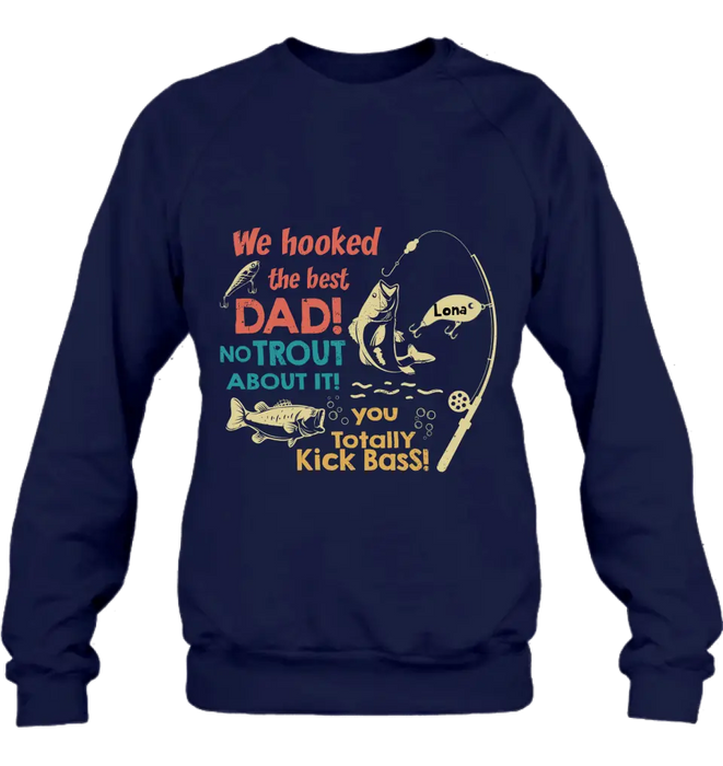Personalized Dad Shirt/Hoodie - Gift Idea For Father's Day/Fishing Lovers - Up to 8 Kids - We Hooked The Best Dad No Trout About It You Totally Kick Bass