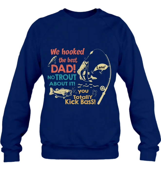 Personalized Dad Shirt/Hoodie - Gift Idea For Father's Day/Fishing Lovers - Up to 8 Kids - We Hooked The Best Dad No Trout About It You Totally Kick Bass