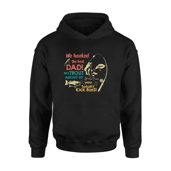 Personalized Dad Shirt/Hoodie - Gift Idea For Father's Day/Fishing Lovers - Up to 8 Kids - We Hooked The Best Dad No Trout About It You Totally Kick Bass