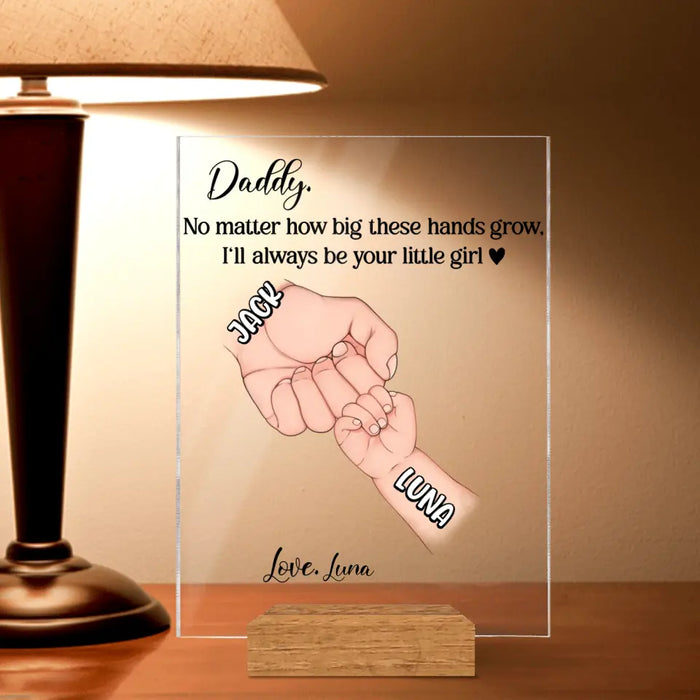 Personalized Daddy Acrylic Plaque - Gift Idea For Father's Day - Up to 6 Kids - No Matter How Big These Hands Grow, I'll Always Be Your Little Girl