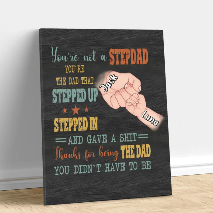 Personalized StepDad Vertical Canvas - Best Gift Idea For Father's Day - Up to 6 Kids - Thanks For Being The Dad You Didn't Have To Be