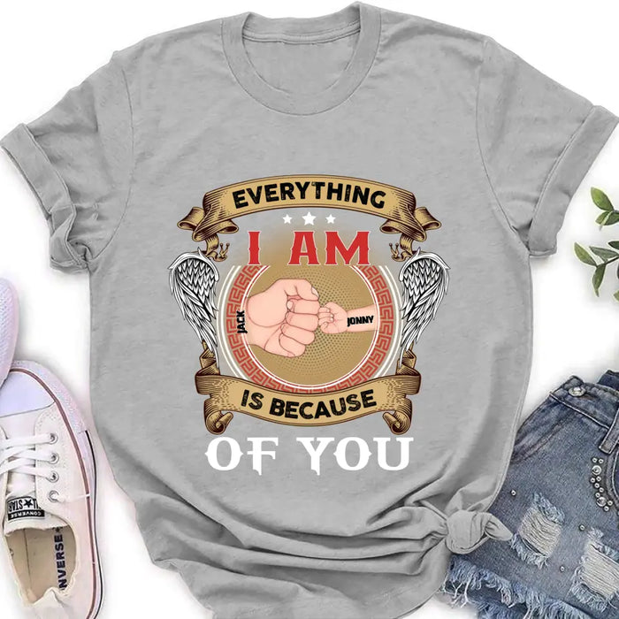 Personalized Father Shirt/Hoodie - Up to 6 Children - Father's Day Gift Idea - Everything I Am Is Because of You