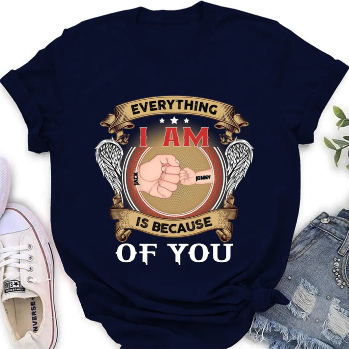Personalized Father Shirt/Hoodie - Up to 6 Children - Father's Day Gift Idea - Everything I Am Is Because of You