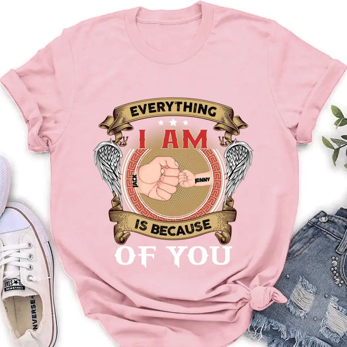 Personalized Father Shirt/Hoodie - Up to 6 Children - Father's Day Gift Idea - Everything I Am Is Because of You