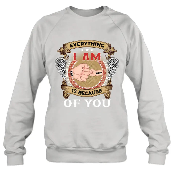 Personalized Father Shirt/Hoodie - Up to 6 Children - Father's Day Gift Idea - Everything I Am Is Because of You