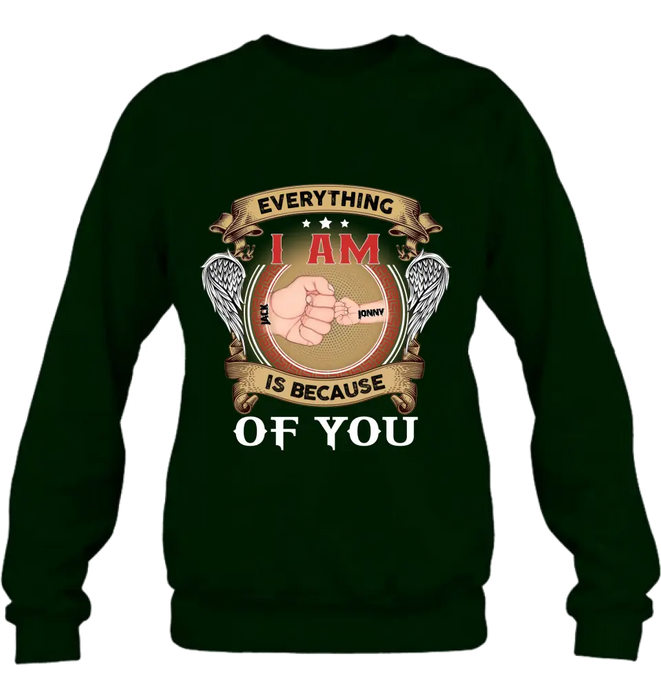 Personalized Father Shirt/Hoodie - Up to 6 Children - Father's Day Gift Idea - Everything I Am Is Because of You