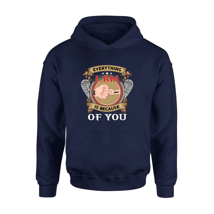 Personalized Father Shirt/Hoodie - Up to 6 Children - Father's Day Gift Idea - Everything I Am Is Because of You
