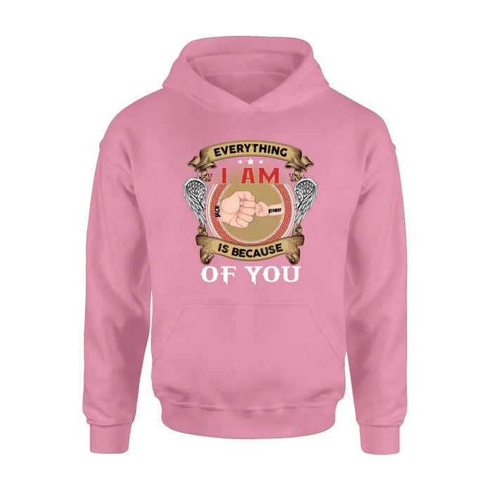 Personalized Father Shirt/Hoodie - Up to 6 Children - Father's Day Gift Idea - Everything I Am Is Because of You
