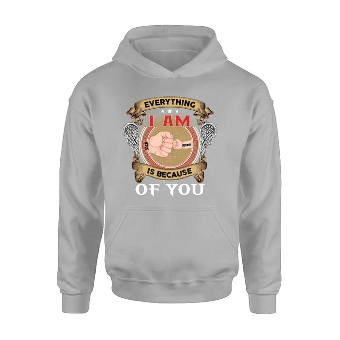 Personalized Father Shirt/Hoodie - Up to 6 Children - Father's Day Gift Idea - Everything I Am Is Because of You