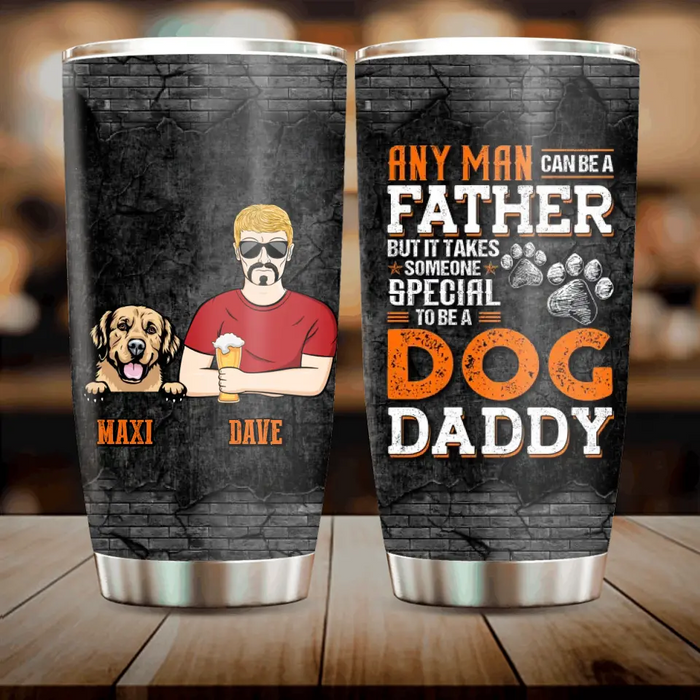 Personalized Dog Dad Tumbler - Gift Idea For Father's Day For Dog Lovers - It Takes Someone Special To Be A Dog Daddy