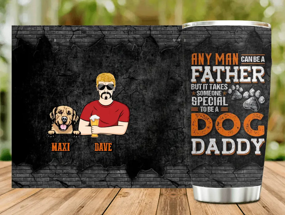 Personalized Dog Dad Tumbler - Gift Idea For Father's Day For Dog Lovers - It Takes Someone Special To Be A Dog Daddy