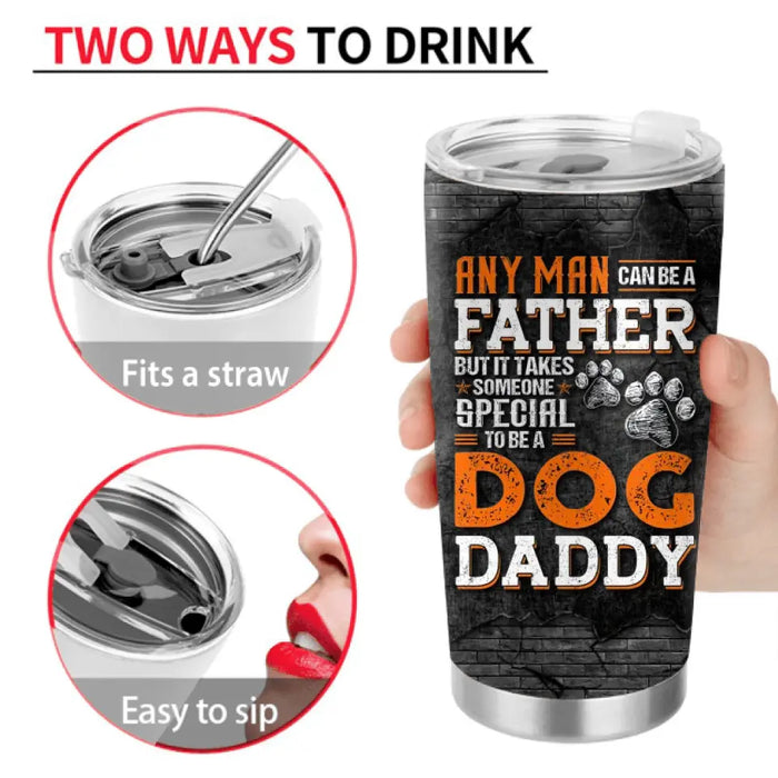 Personalized Dog Dad Tumbler - Gift Idea For Father's Day For Dog Lovers - It Takes Someone Special To Be A Dog Daddy