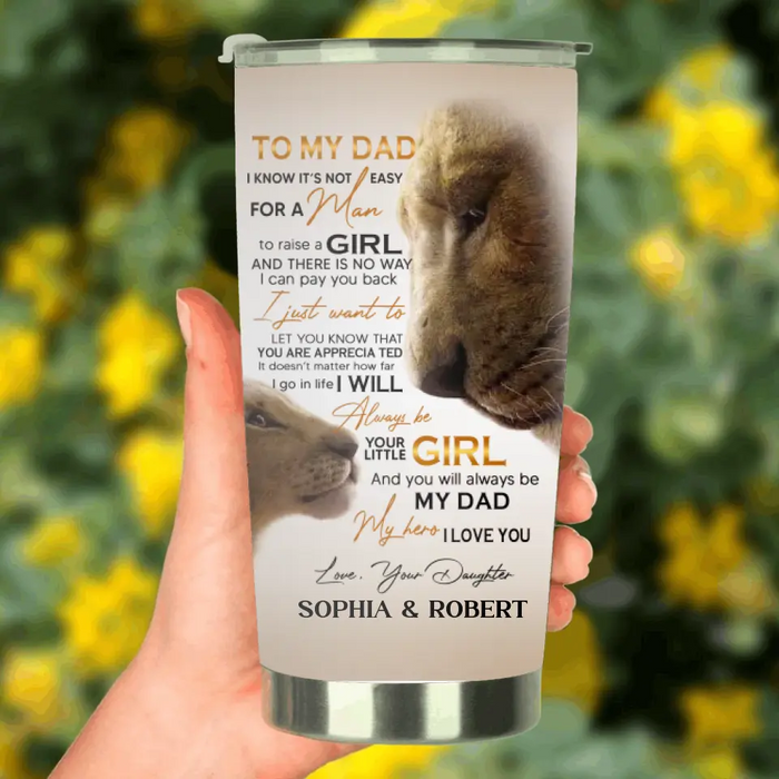 Personalized Father's Day Tumbler - Gift Idea For Father's Day - To My Dad I Know It's Not Easy For A Man To Raise A Girl