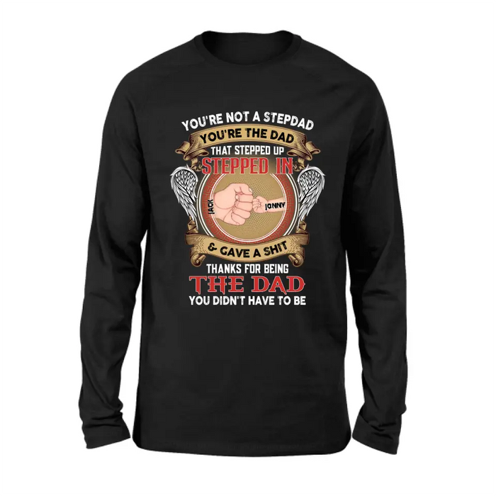 Personalized Stepdad Shirt/Hoodie - Up to 6 Children - Father's Day Gift Idea - You're Not A Stepdad You're The Dad That Stepped Up