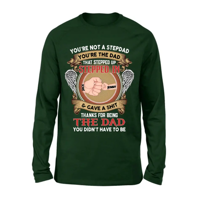 Personalized Stepdad Shirt/Hoodie - Up to 6 Children - Father's Day Gift Idea - You're Not A Stepdad You're The Dad That Stepped Up