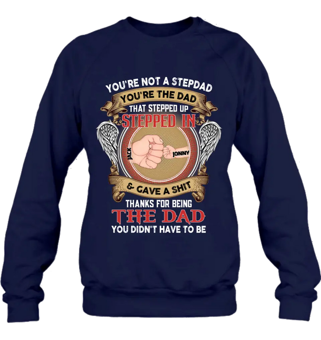Personalized Stepdad Shirt/Hoodie - Up to 6 Children - Father's Day Gift Idea - You're Not A Stepdad You're The Dad That Stepped Up