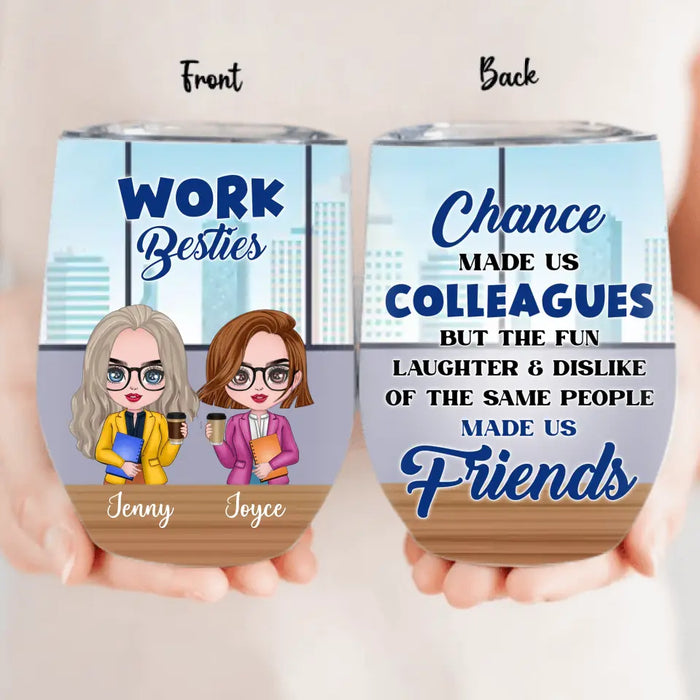 Personalized Work Besties Wine Tumbler - Up to 4 Besties - Gifts Idea for Besties/Colleagues - Chance Made Us Colleagues