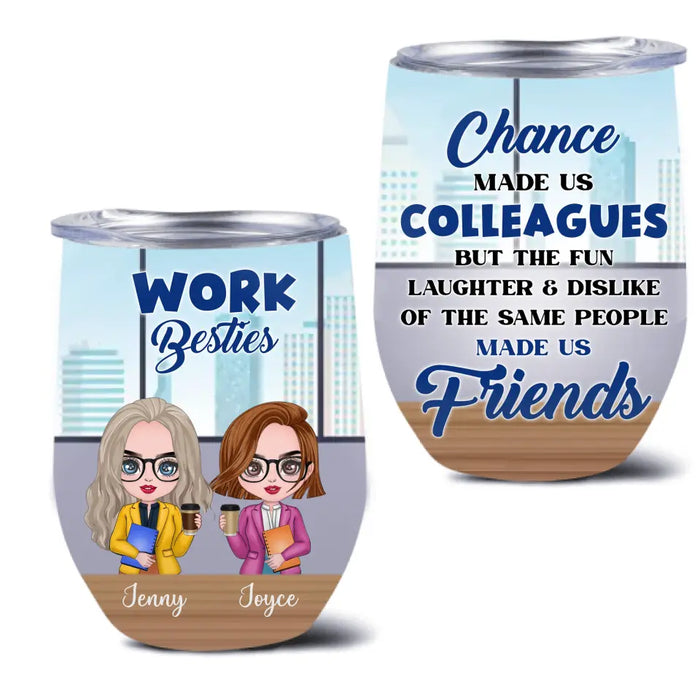 Personalized Work Besties Wine Tumbler - Up to 4 Besties - Gifts Idea for Besties/Colleagues - Chance Made Us Colleagues