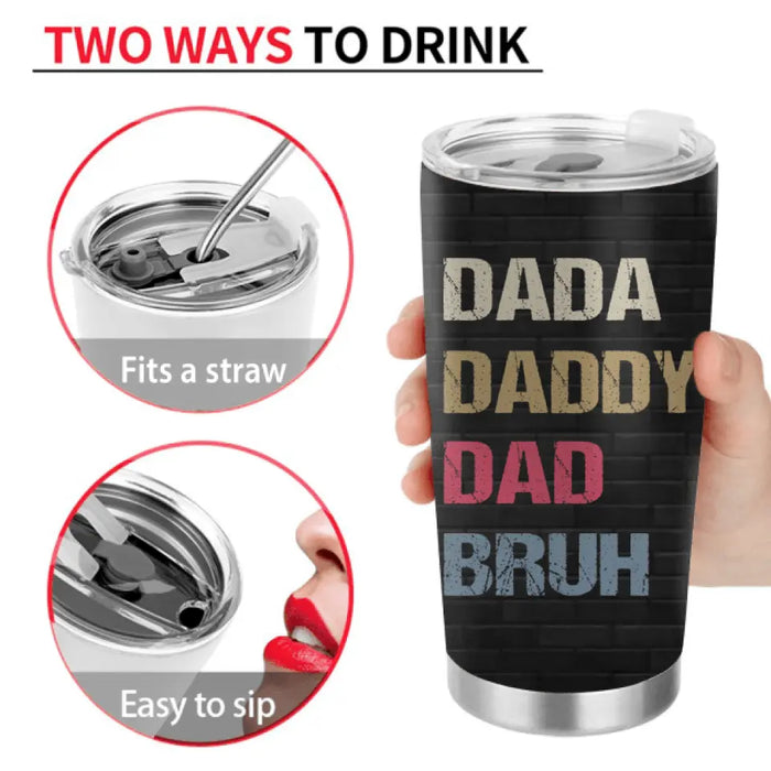 Personalized Bruh Dad Tumbler - Father's Day Gift Idea for Dad - Up to 6 Kids - Dada Daddy Dad Bruh