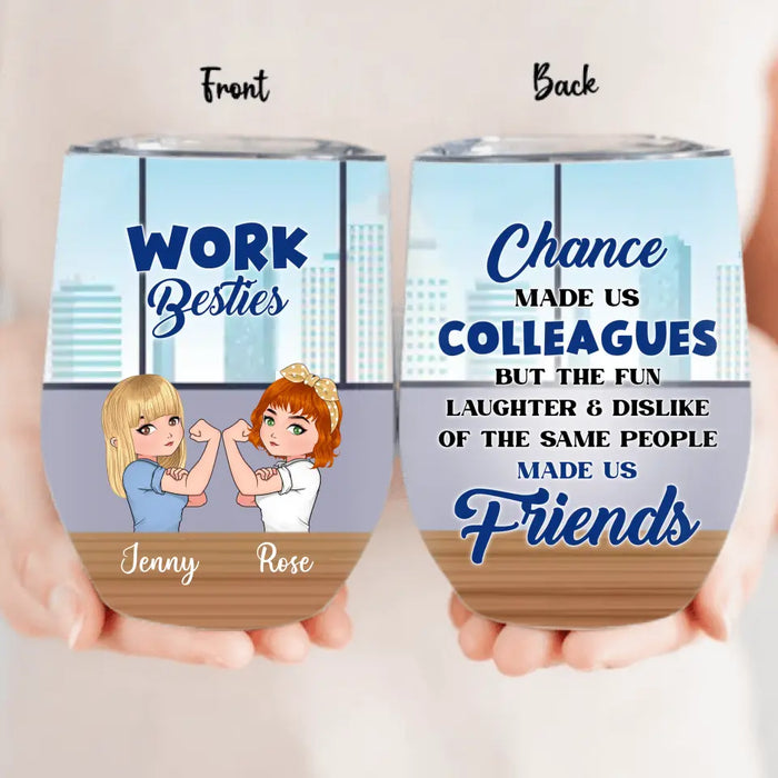 Personalized Work Besties Wine Tumbler - Up to 4 Besties - Gifts Idea for Besties/Colleagues - Chance Made Us Colleagues