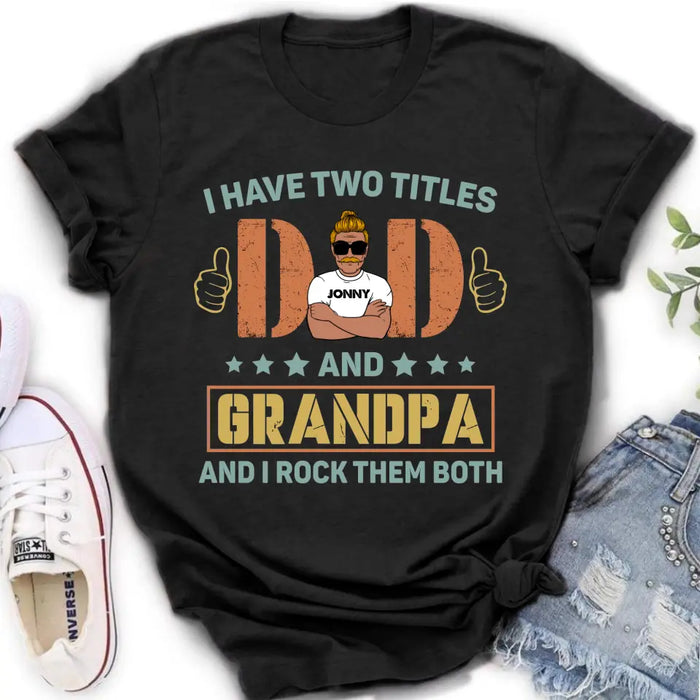 Personalized Father's Day Shirt/Hoodie - Father's Day Gift Idea for Dad/Grandpa - I Have Two Titles Dad And Grandpa and I Rock Them Both