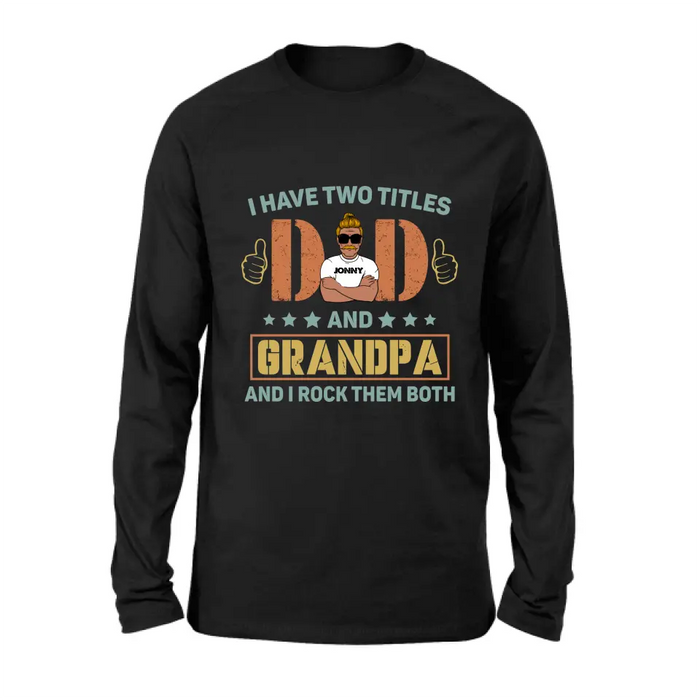Personalized Father's Day Shirt/Hoodie - Father's Day Gift Idea for Dad/Grandpa - I Have Two Titles Dad And Grandpa and I Rock Them Both