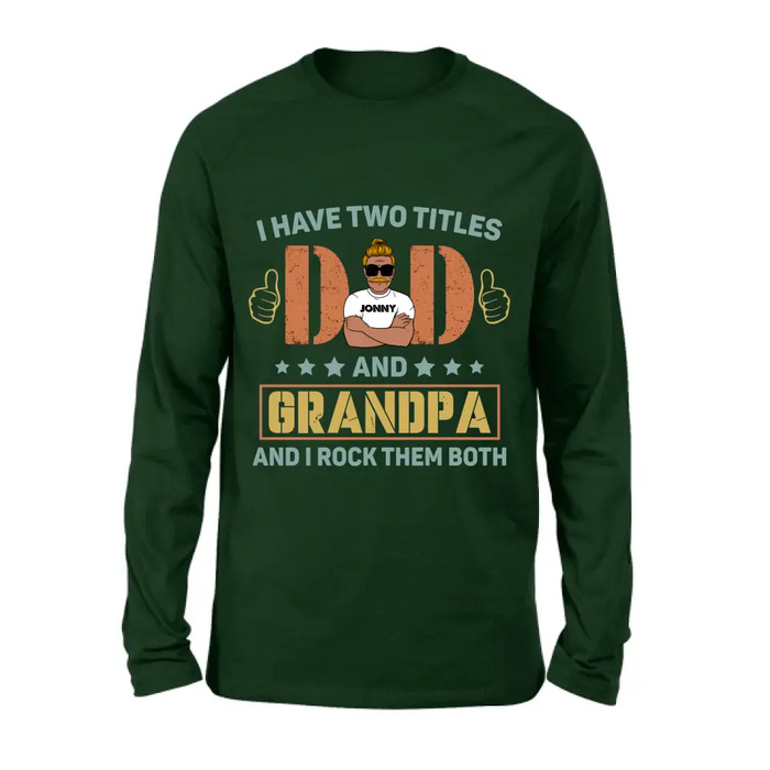 Personalized Father's Day Shirt/Hoodie - Father's Day Gift Idea for Dad/Grandpa - I Have Two Titles Dad And Grandpa and I Rock Them Both