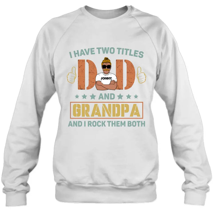 Personalized Father's Day Shirt/Hoodie - Father's Day Gift Idea for Dad/Grandpa - I Have Two Titles Dad And Grandpa and I Rock Them Both