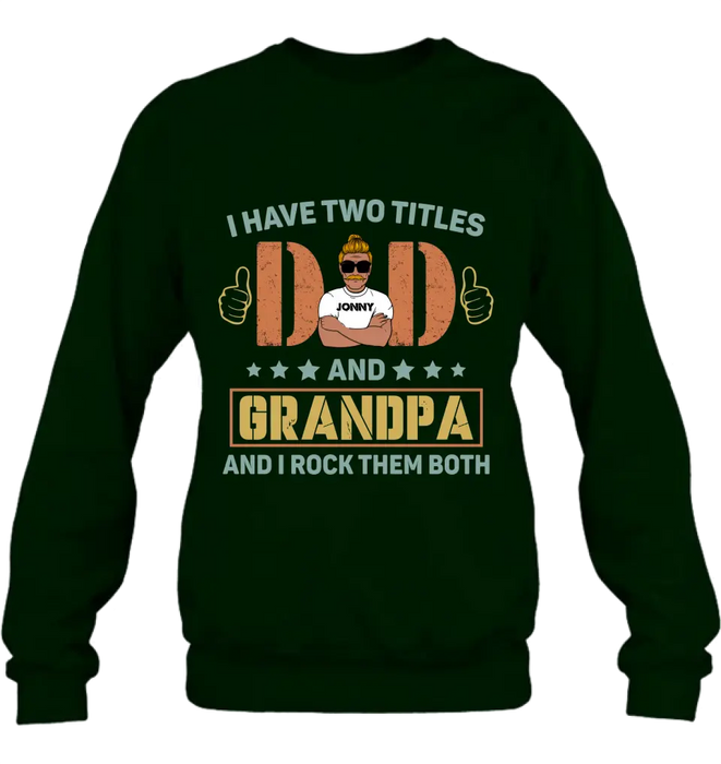 Personalized Father's Day Shirt/Hoodie - Father's Day Gift Idea for Dad/Grandpa - I Have Two Titles Dad And Grandpa and I Rock Them Both