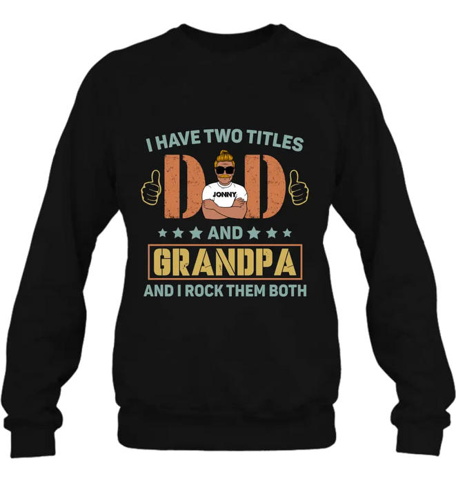 Personalized Father's Day Shirt/Hoodie - Father's Day Gift Idea for Dad/Grandpa - I Have Two Titles Dad And Grandpa and I Rock Them Both