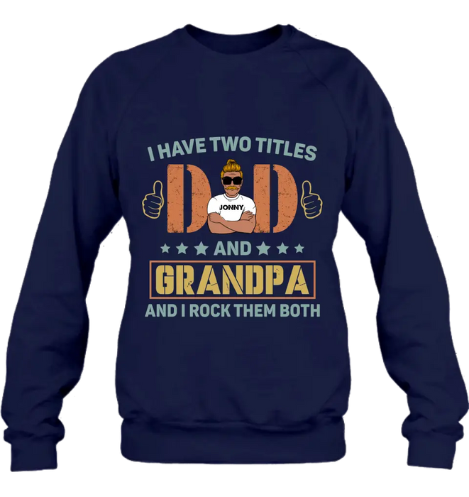 Personalized Father's Day Shirt/Hoodie - Father's Day Gift Idea for Dad/Grandpa - I Have Two Titles Dad And Grandpa and I Rock Them Both