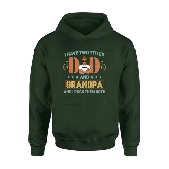 Personalized Father's Day Shirt/Hoodie - Father's Day Gift Idea for Dad/Grandpa - I Have Two Titles Dad And Grandpa and I Rock Them Both