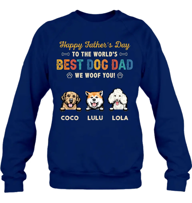 Personalized Dog Dad Shirt/Hoodie - Gift Idea For Father's Day/Dad/Dog Lovers - Up to 3 Dogs - Happy Father's Day To The World's Best Dog Dad We Woof You