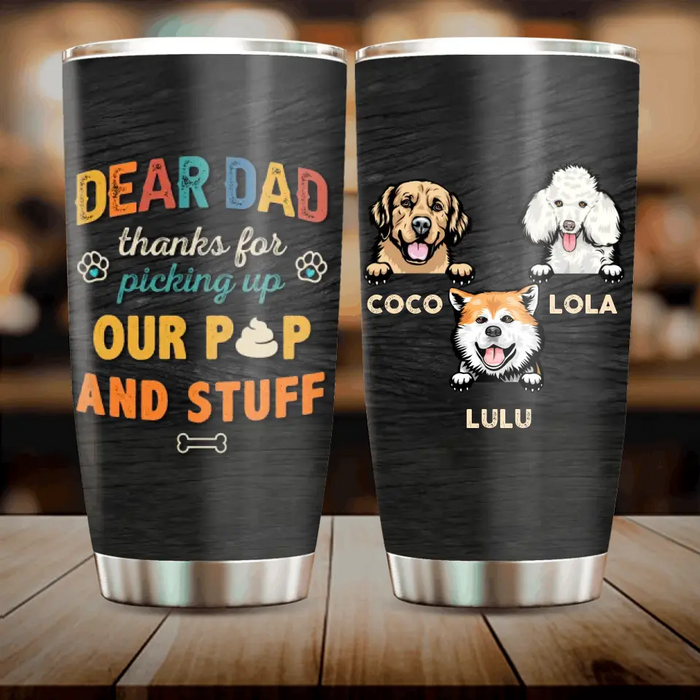 Personalized Dog Dad Tumbler - Father's Day Gift for Dog Lovers - Up to 3 Dogs - Thanks For Picking Up Our Poop And Stuff