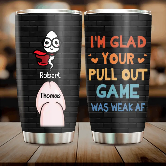 Personalized Sperms Tumbler - Gift Idea For Father's Day - Up to 3 Sperms - I'm Your Pull Out Game Was Weak Af