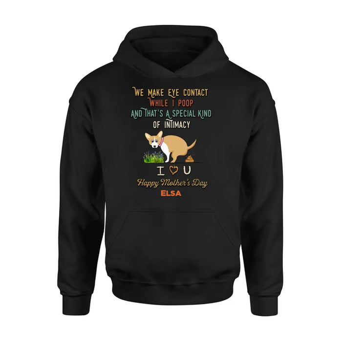 Personalized Funny Dog T-shirt/Hoodie - Gift Idea For Dog Lover/Mother's Day/Father's Day - Up to 4 Dogs - We Make Eye Contact While I Poop