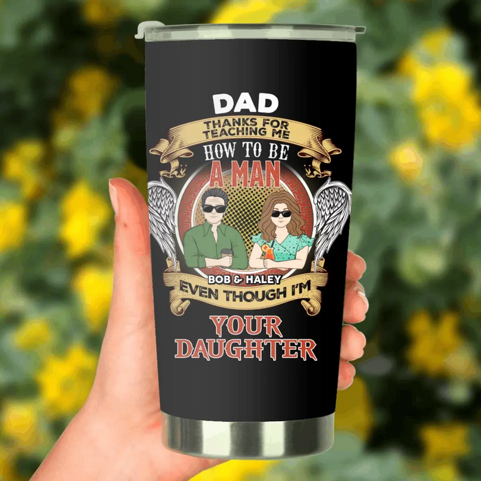 Personalized Dad & Daughter Tumbler - Father's Day Gift Idea  From Daughter - Dad Thanks For Teaching Me How To Be A Man