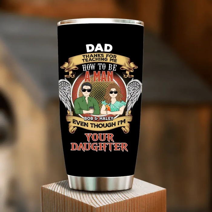 Personalized Dad & Daughter Tumbler - Father's Day Gift Idea  From Daughter - Dad Thanks For Teaching Me How To Be A Man