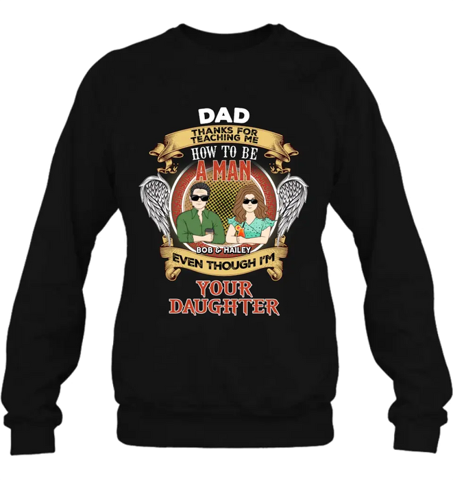 Personalized Dad & Daughter Shirt/Hoodie - Father's Day Gift Idea for Dad From Daughter - Dad Thanks For Teaching Me How To Be A Man