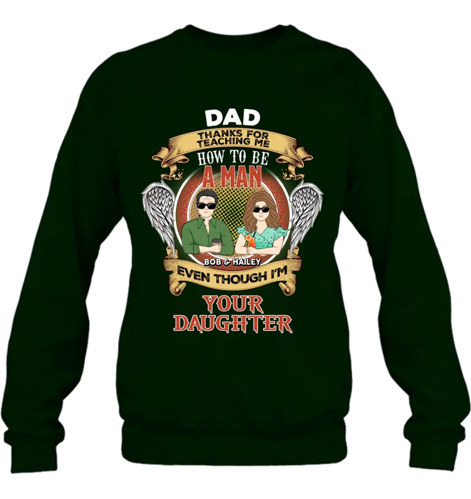Personalized Dad & Daughter Shirt/Hoodie - Father's Day Gift Idea for Dad From Daughter - Dad Thanks For Teaching Me How To Be A Man